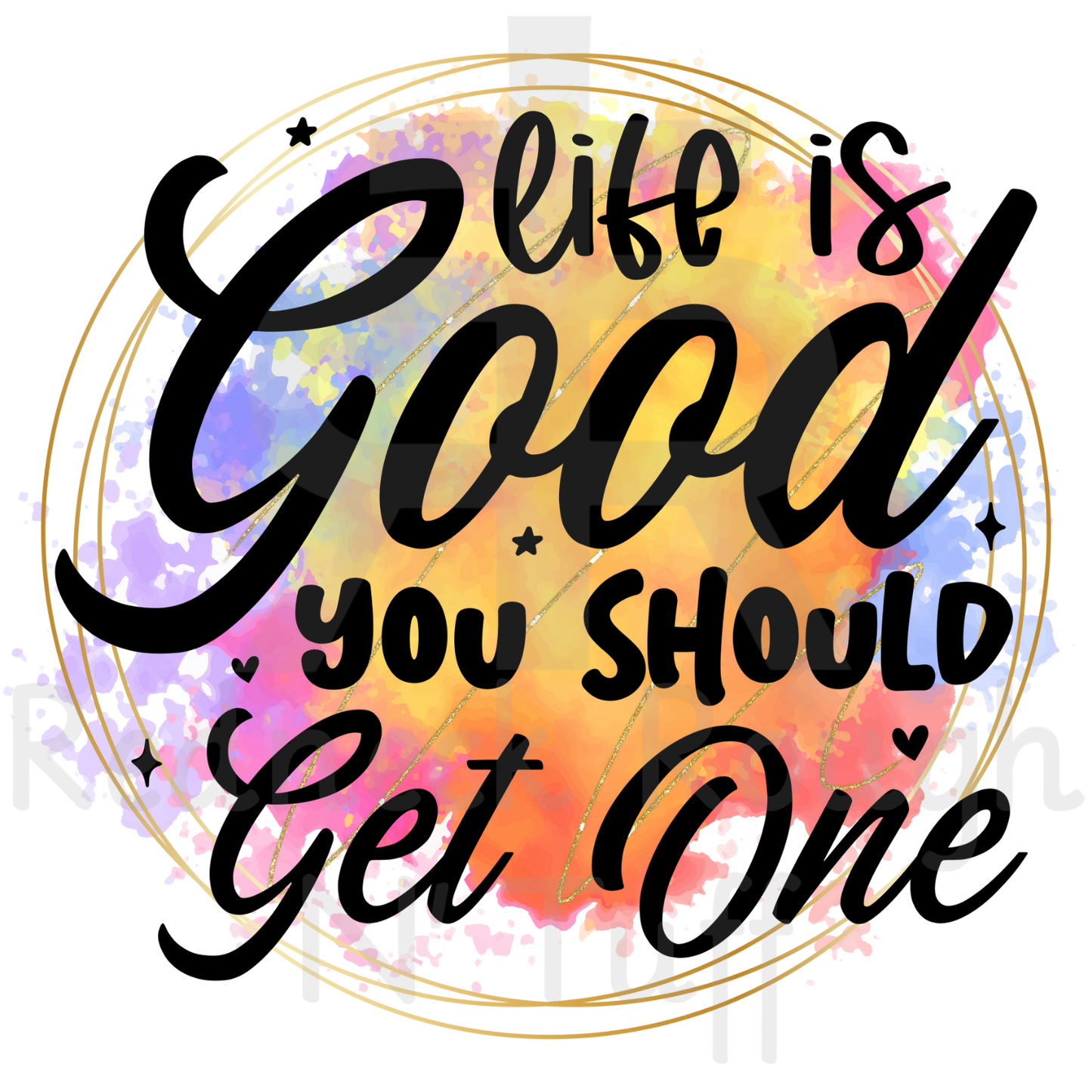 Life Is Good You Should Get One