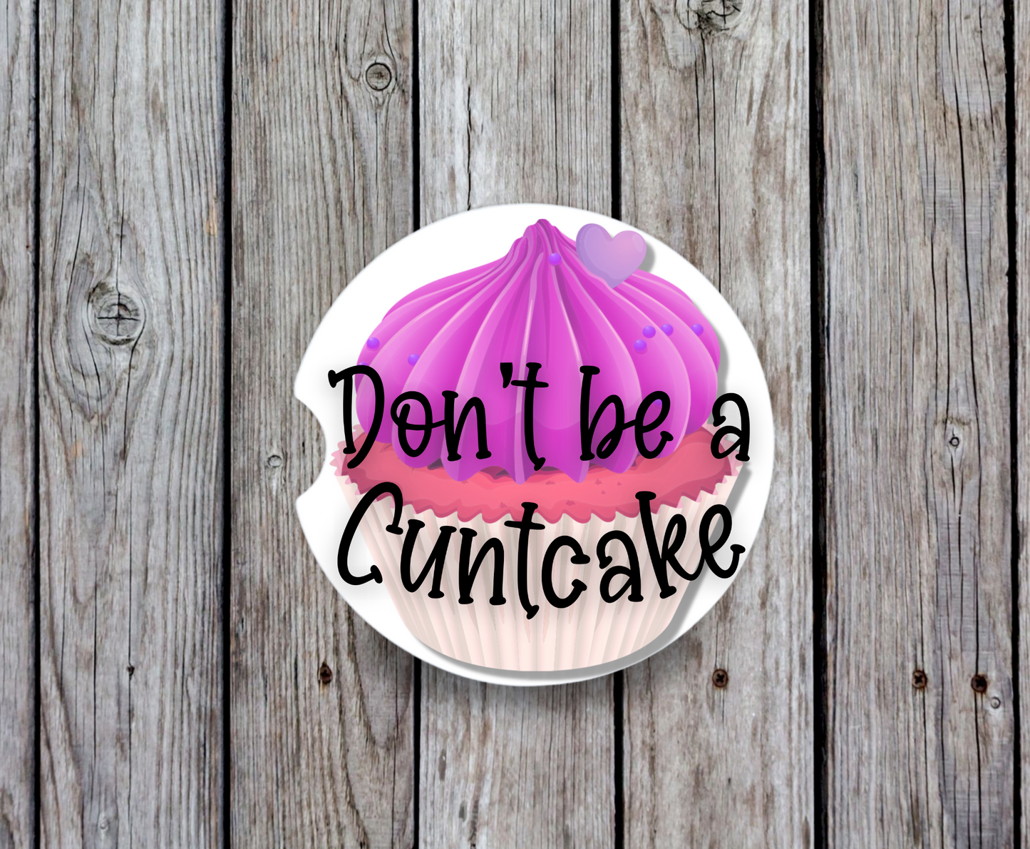 Don't Be A Cuntcake