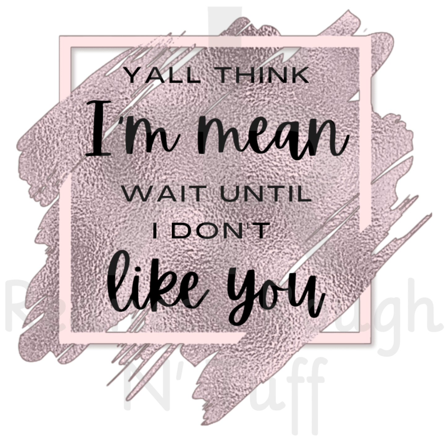 Y'all Think I'm Mean