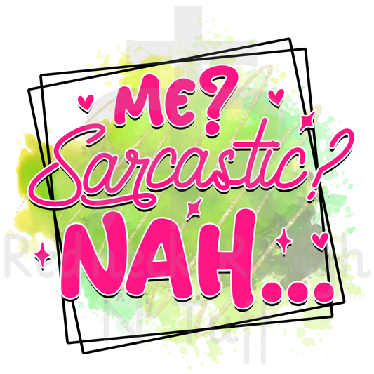Me? Sarcastic? Nah...