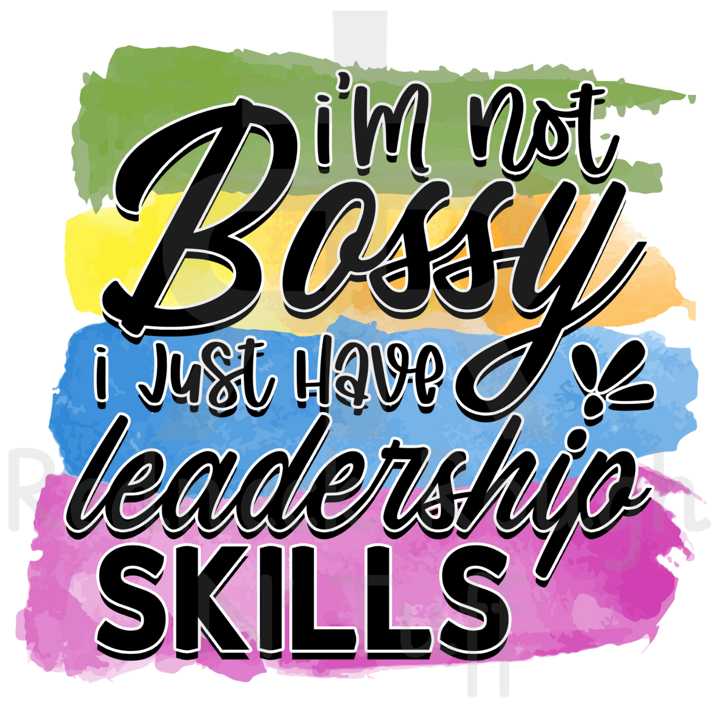 I'm Not Bossy I Just Have Leadership Skills
