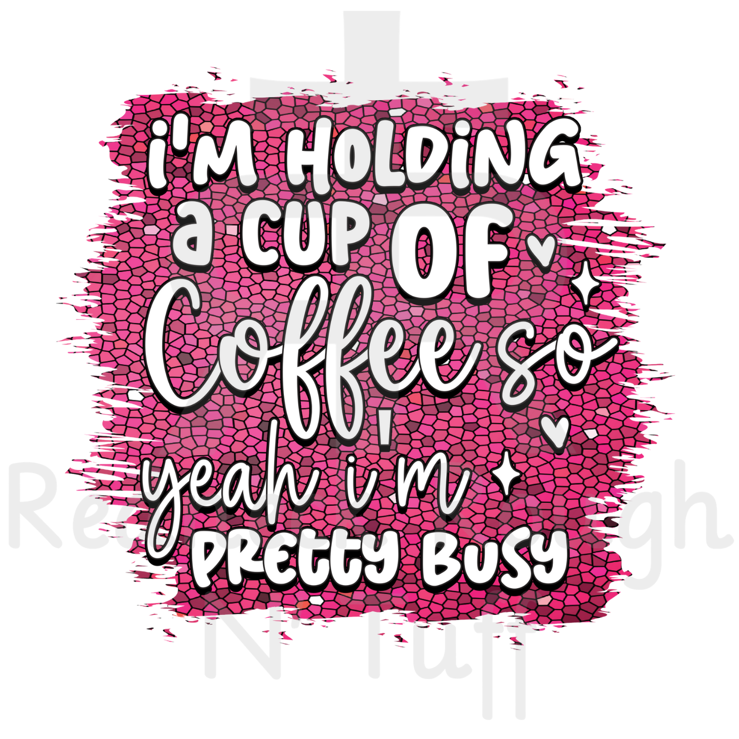 I'm Holding A Cup Of Coffee So Yeah I'm Pretty Busy