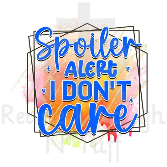 Spoiler Alert I Don't Care