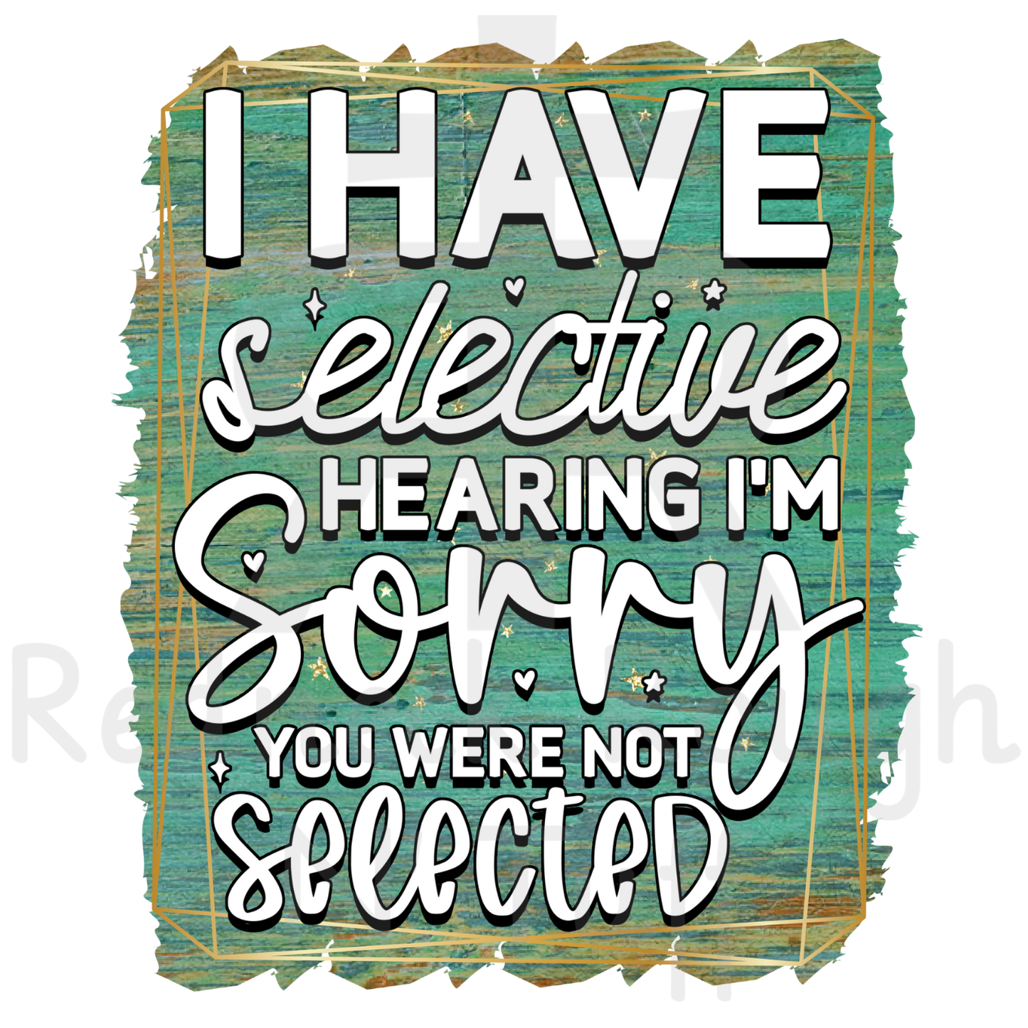 I Have Selective Hearing