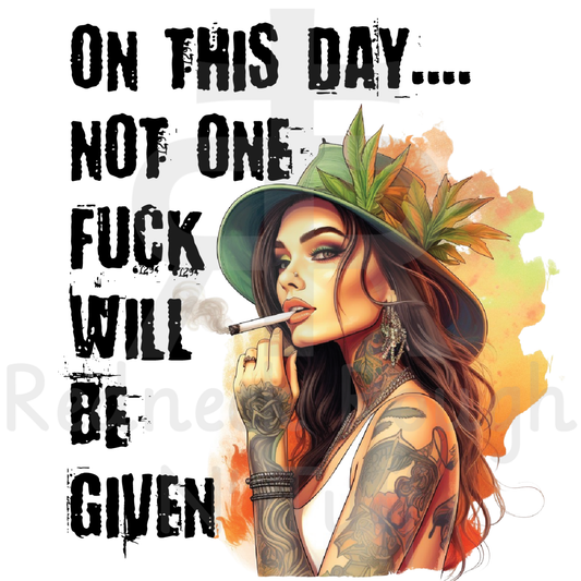 On This Day Not One Fuck Will Be Given