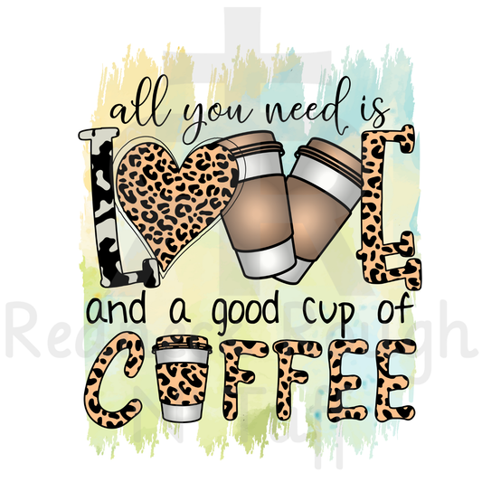 All I Need Is Love And A Good Cup Of Coffee