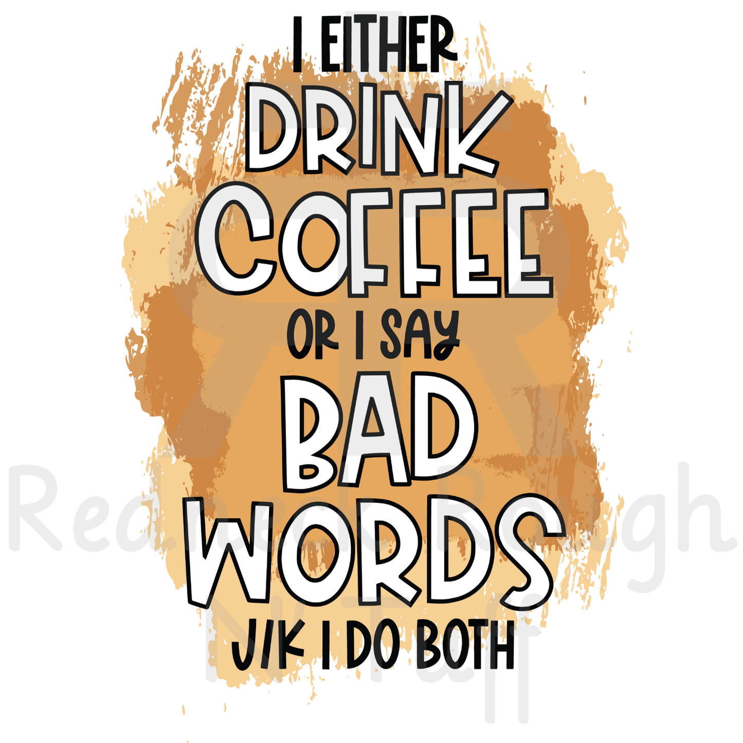 I Either Drink Coffee Or I Say Bad Words - JK I Do Both