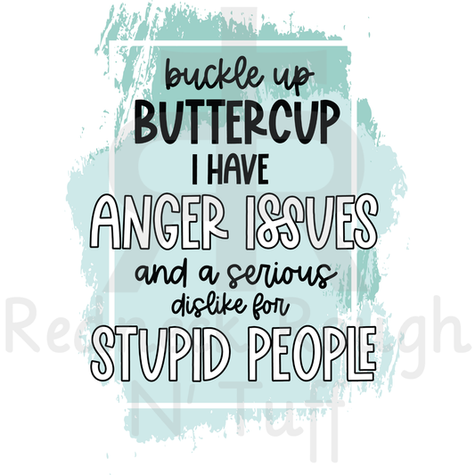 Buckle Up Buttercup I Have Anger Issues