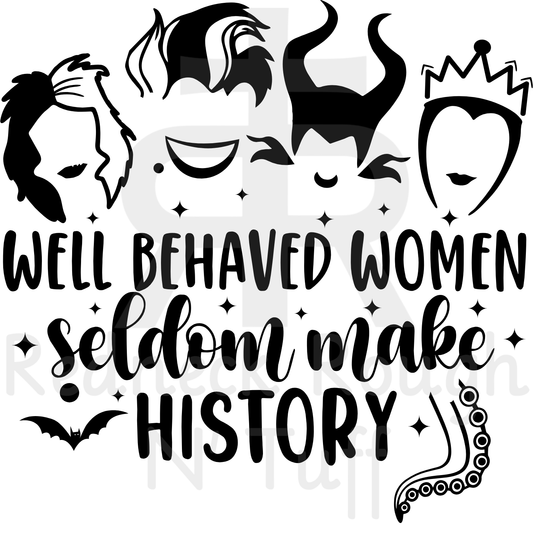Well Behaved Women Rarely Make History