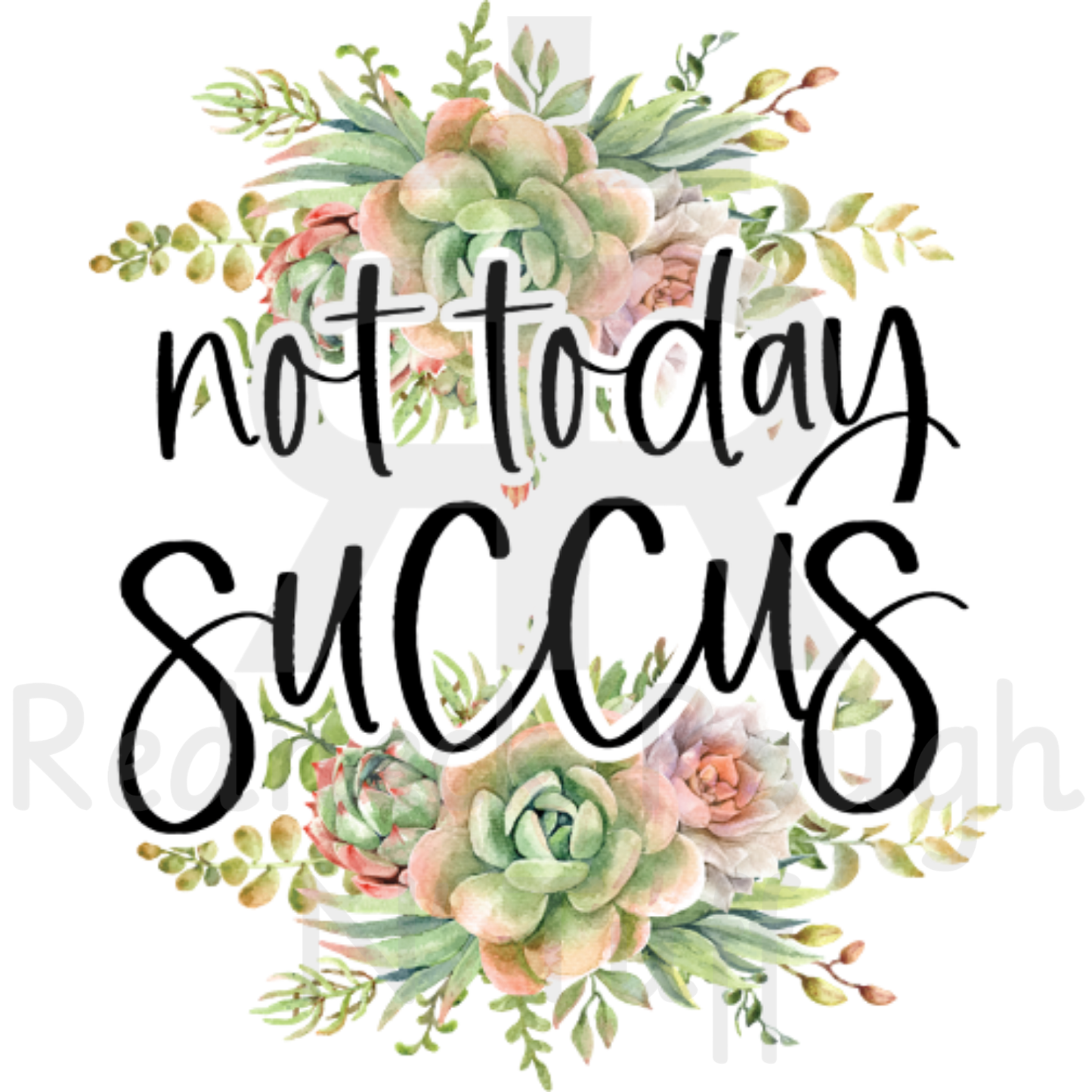 Not Today Succus