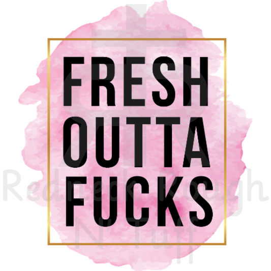 Fresh Outta Fucks (Paint Splatter)
