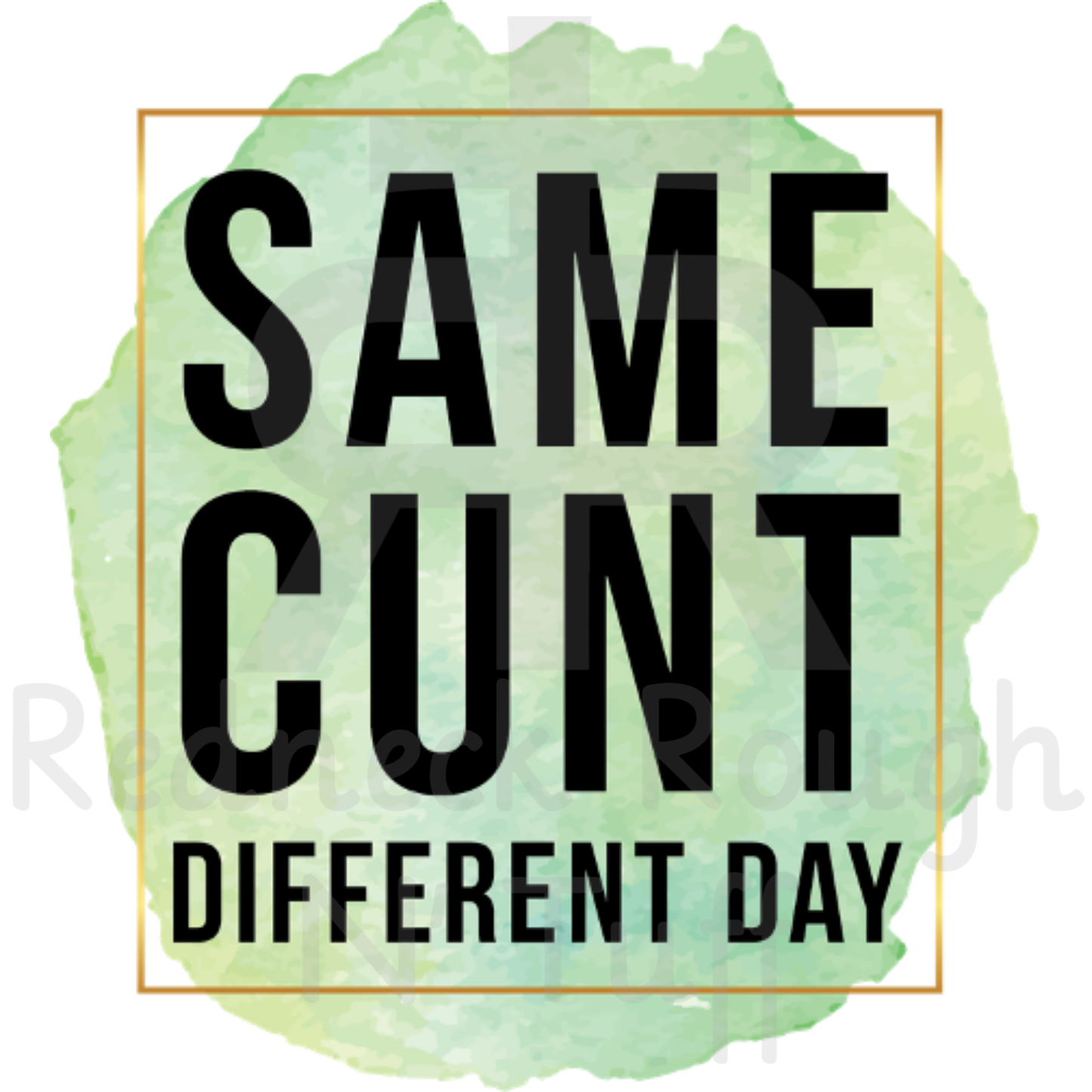 Same Cunt Different Day (Paint Splatter)
