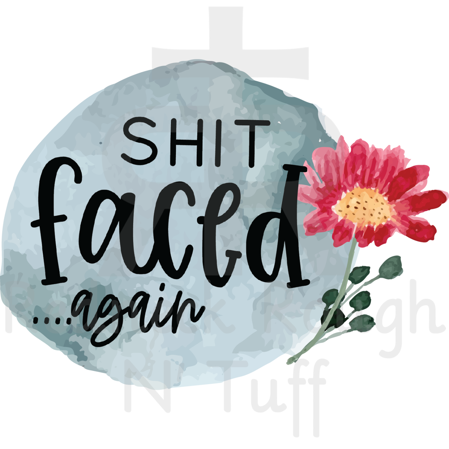 Shit Faced Again - Floral