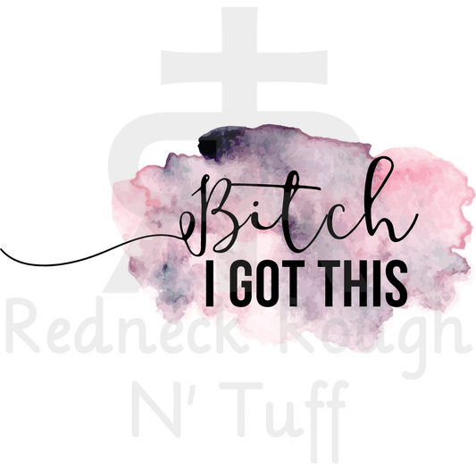 Bitch I Got This