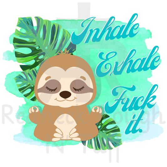 Inhale Exhale Fuck It