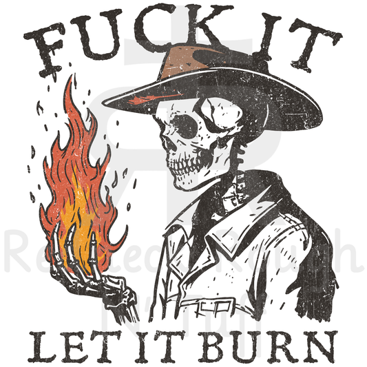 Fuck It Let It Burn